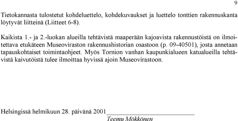 -luoan ueilla tehtävistä maaperään ajoavista raennustöistä on ilmoitettava etuäteen Museoviraston raennushistorian