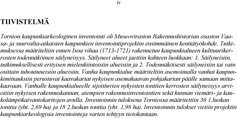 Säilyneisiin, tutimusellisesti erityisen mieleniintoisiin ueisiin ja. Todennäöisesti säilyneisiin tai vain osittain tuhoutuneisiin ueisiin.