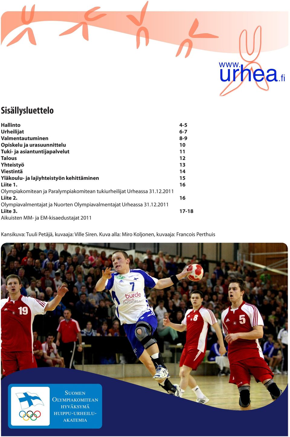 2011 Liite 2. Olympiavalmentajat ja Nuorten Olympiavalmentajat Urheassa 31.12.2011 Liite 3.