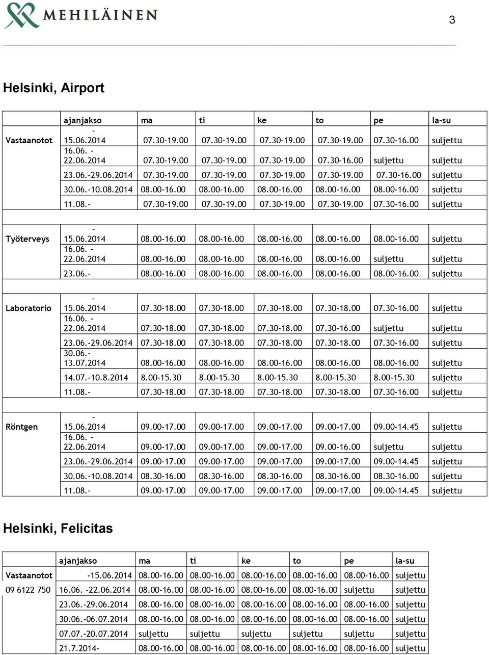 Röntgen 14.45 16.06. 29.06.2014 14.45 30.06. 11.08. 14.45 Helsinki, Felicitas ajanjakso ma ti ke to pe las 09 6122 750 16.