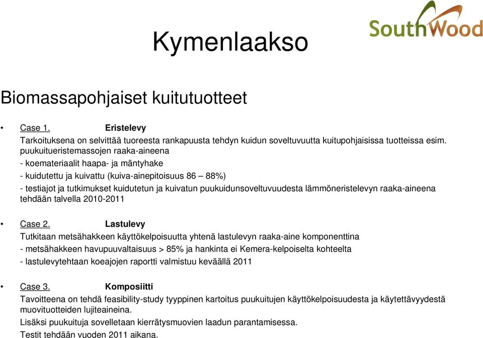 puukuidunsoveltuvuudesta lämmöneristelevyn raaka-aineena tehdään talvella 2010-2011 Case 2.