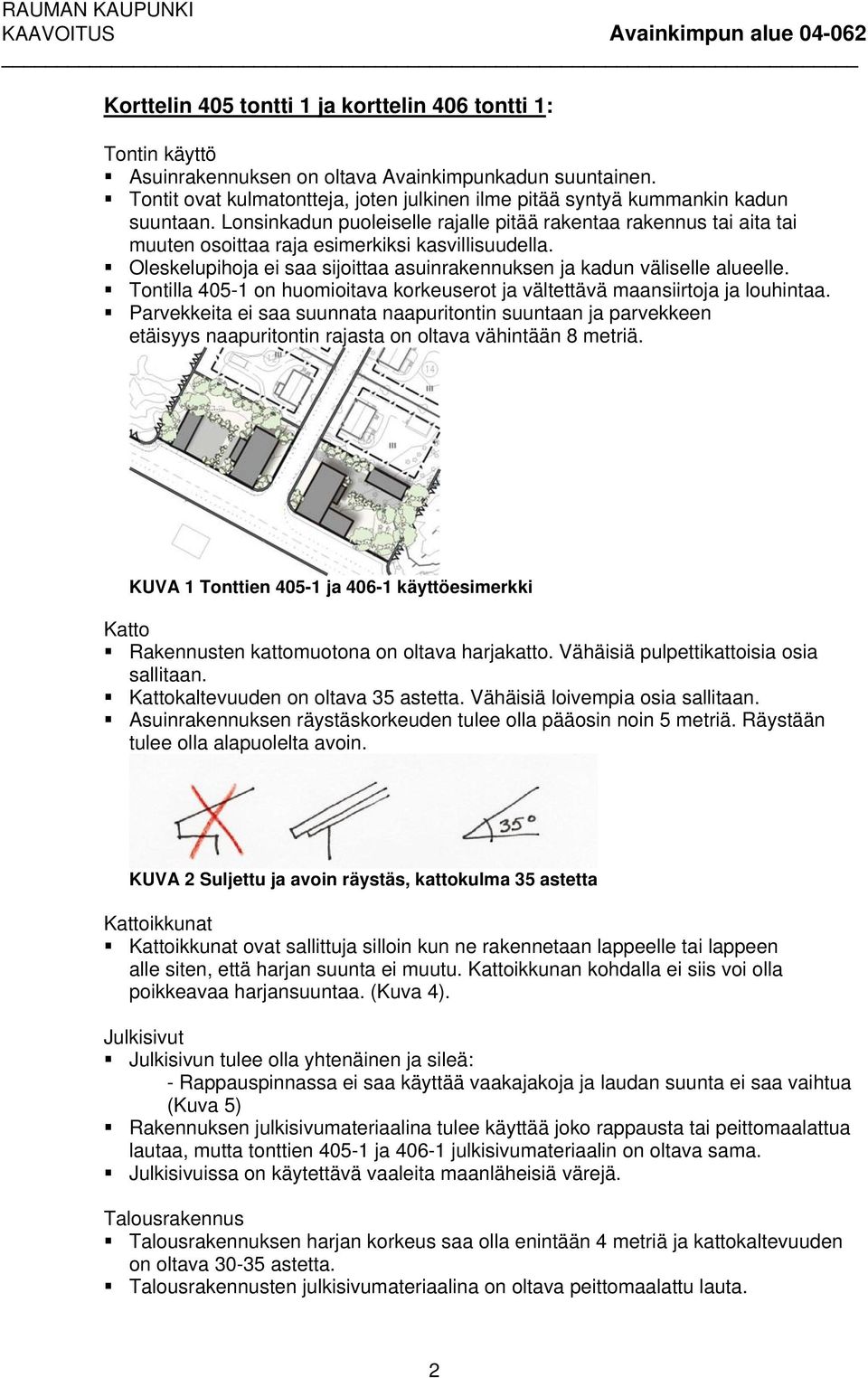 Tontilla 405-1 on huomioitava korkeuserot ja vältettävä maansiirtoja ja louhintaa.