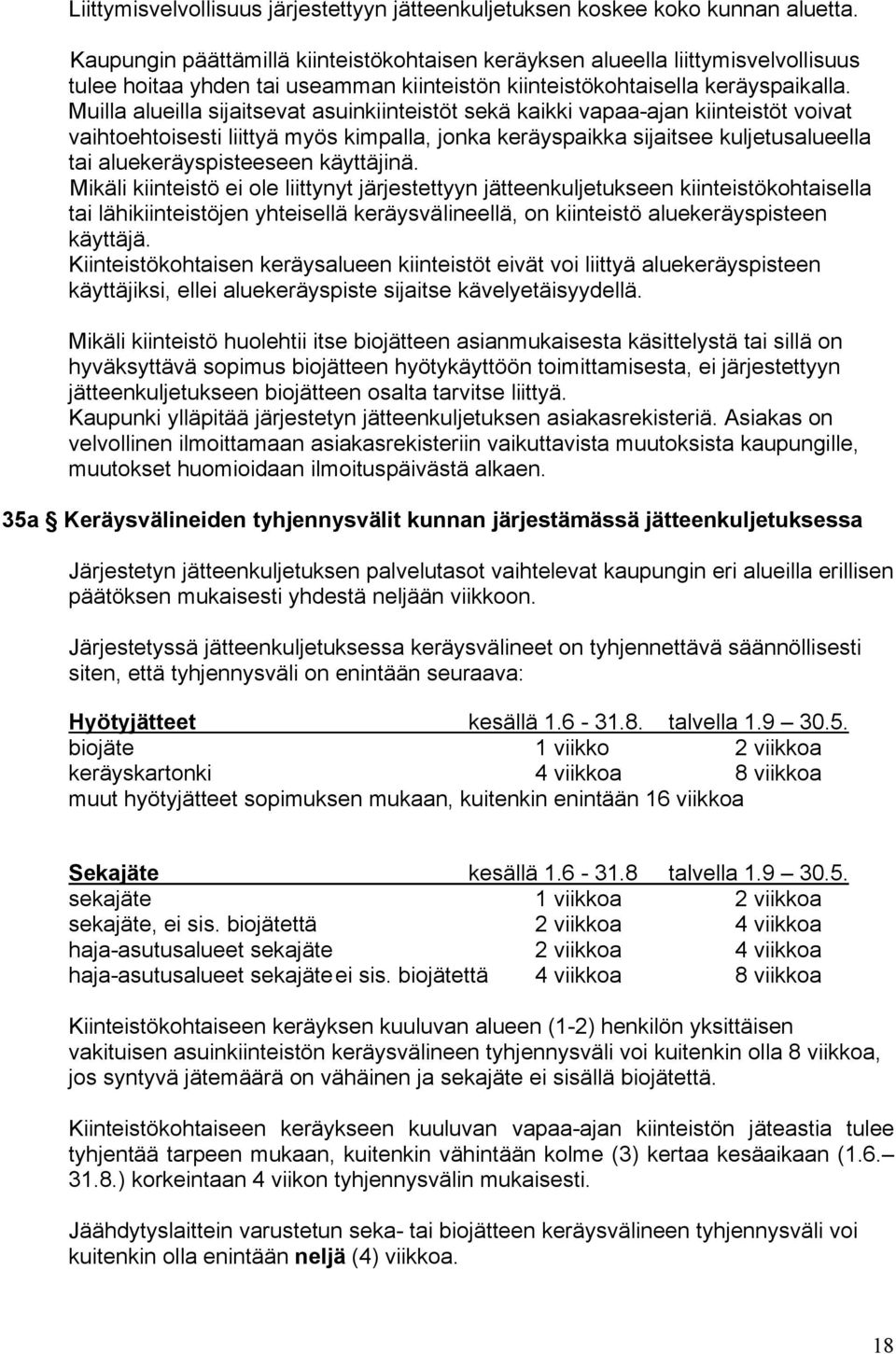 Muilla alueilla sijaitsevat asuinkiinteistöt sekä kaikki vapaa-ajan kiinteistöt voivat vaihtoehtoisesti liittyä myös kimpalla, jonka keräyspaikka sijaitsee kuljetusalueella tai aluekeräyspisteeseen