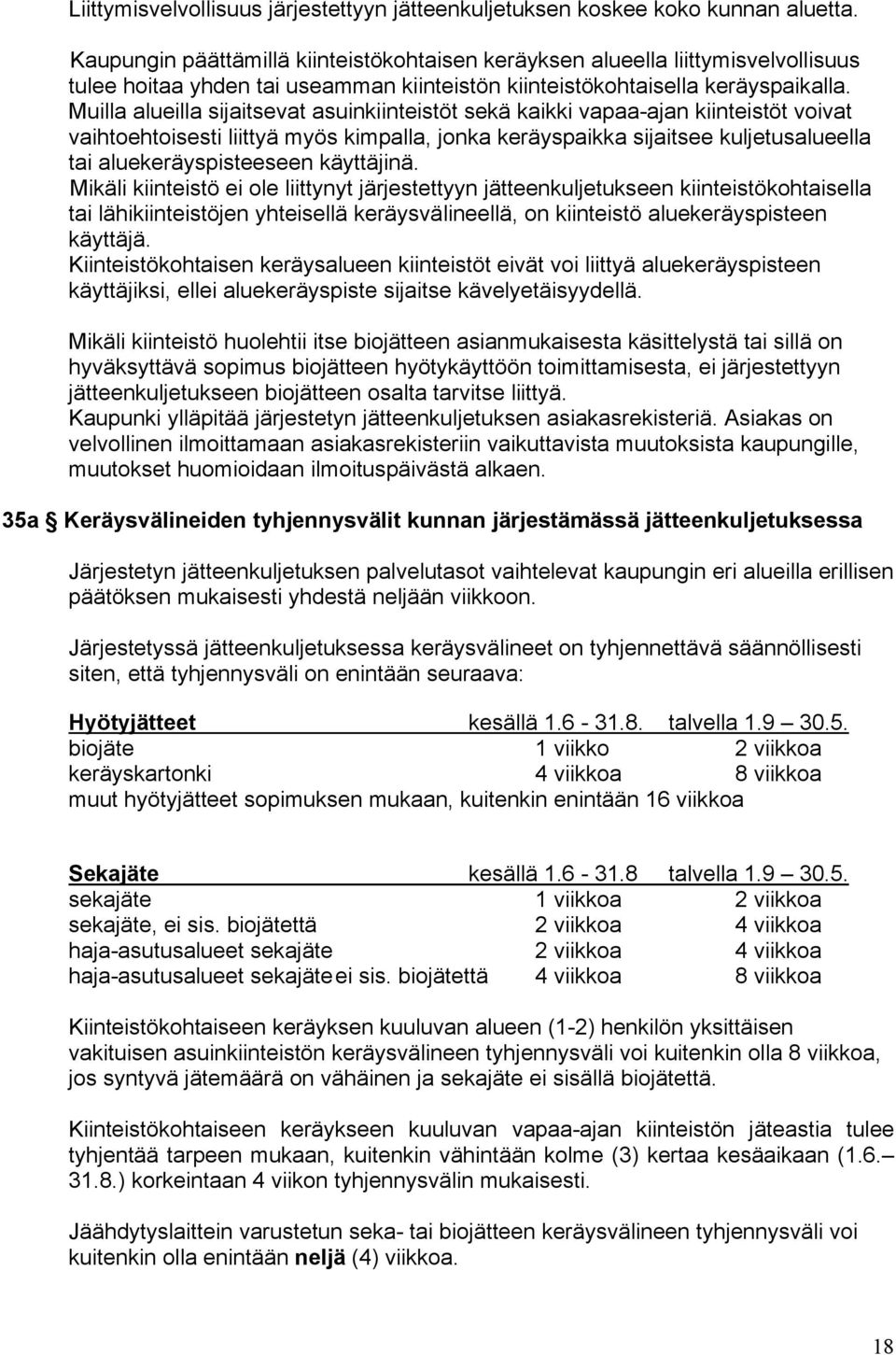 Muilla alueilla sijaitsevat asuinkiinteistöt sekä kaikki vapaa-ajan kiinteistöt voivat vaihtoehtoisesti liittyä myös kimpalla, jonka keräyspaikka sijaitsee kuljetusalueella tai aluekeräyspisteeseen