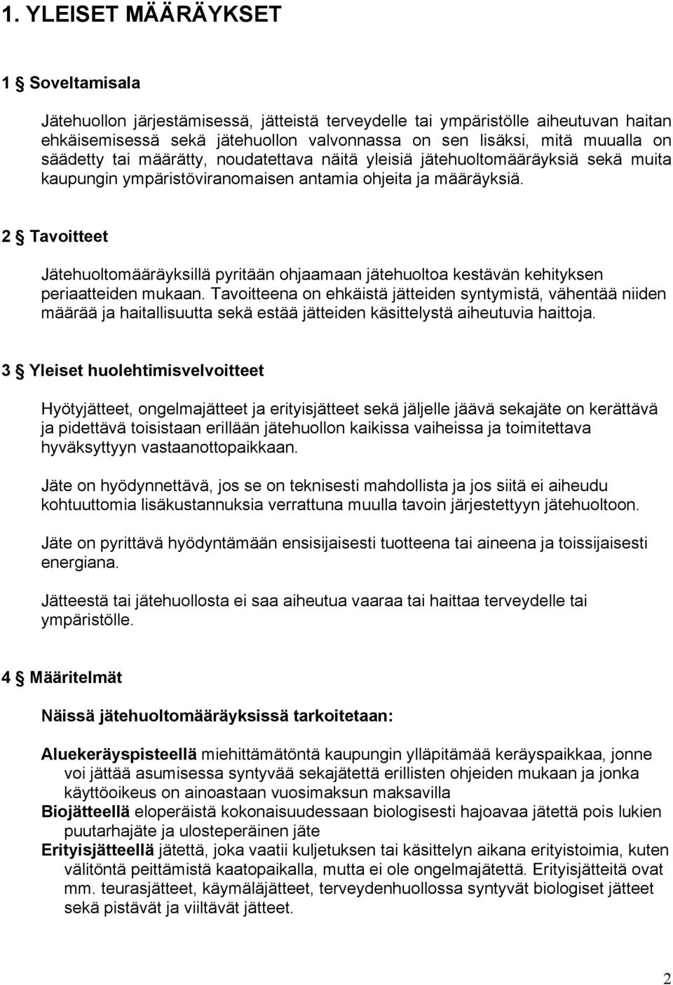 2 Tavoitteet Jätehuoltomääräyksillä pyritään ohjaamaan jätehuoltoa kestävän kehityksen periaatteiden mukaan.