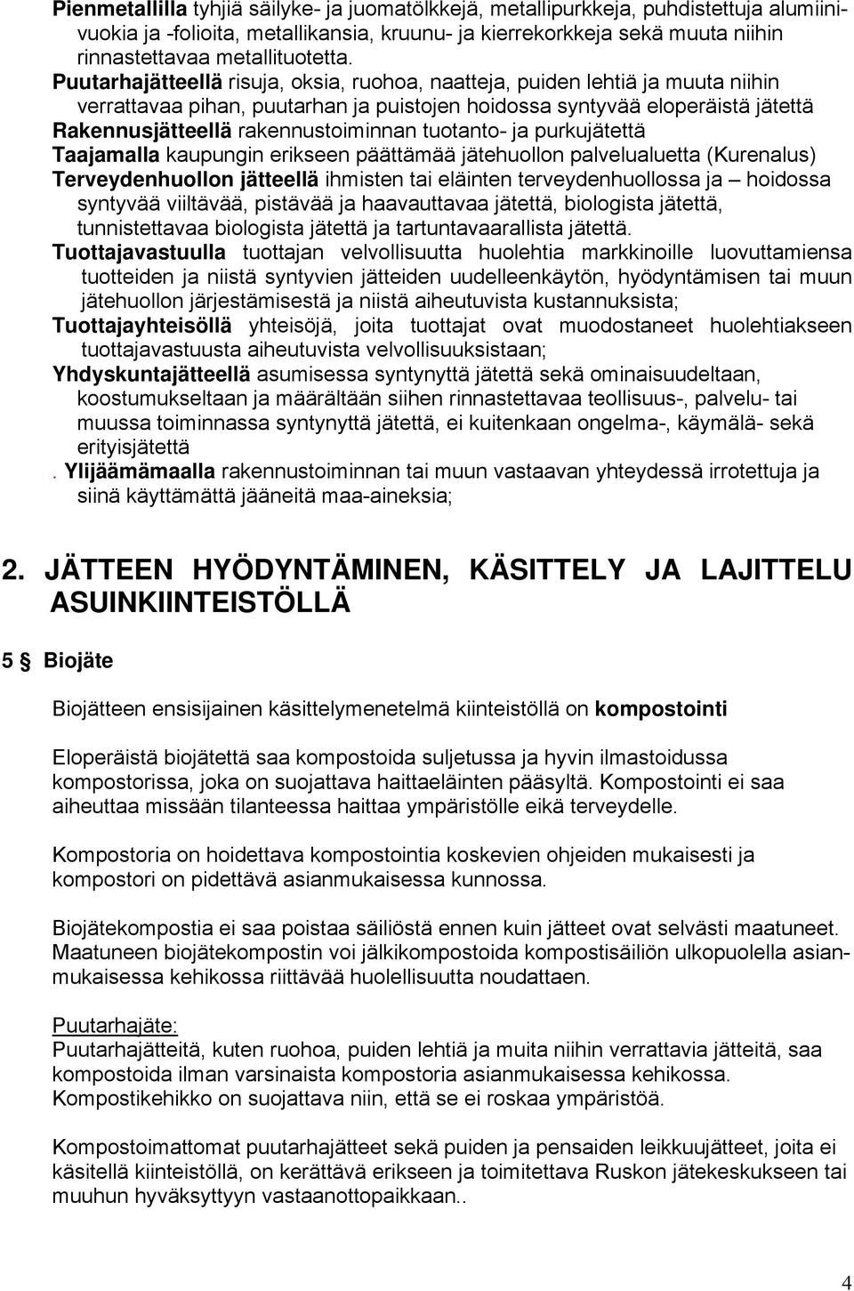 tuotanto- ja purkujätettä Taajamalla kaupungin erikseen päättämää jätehuollon palvelualuetta (Kurenalus) Terveydenhuollon jätteellä ihmisten tai eläinten terveydenhuollossa ja hoidossa syntyvää