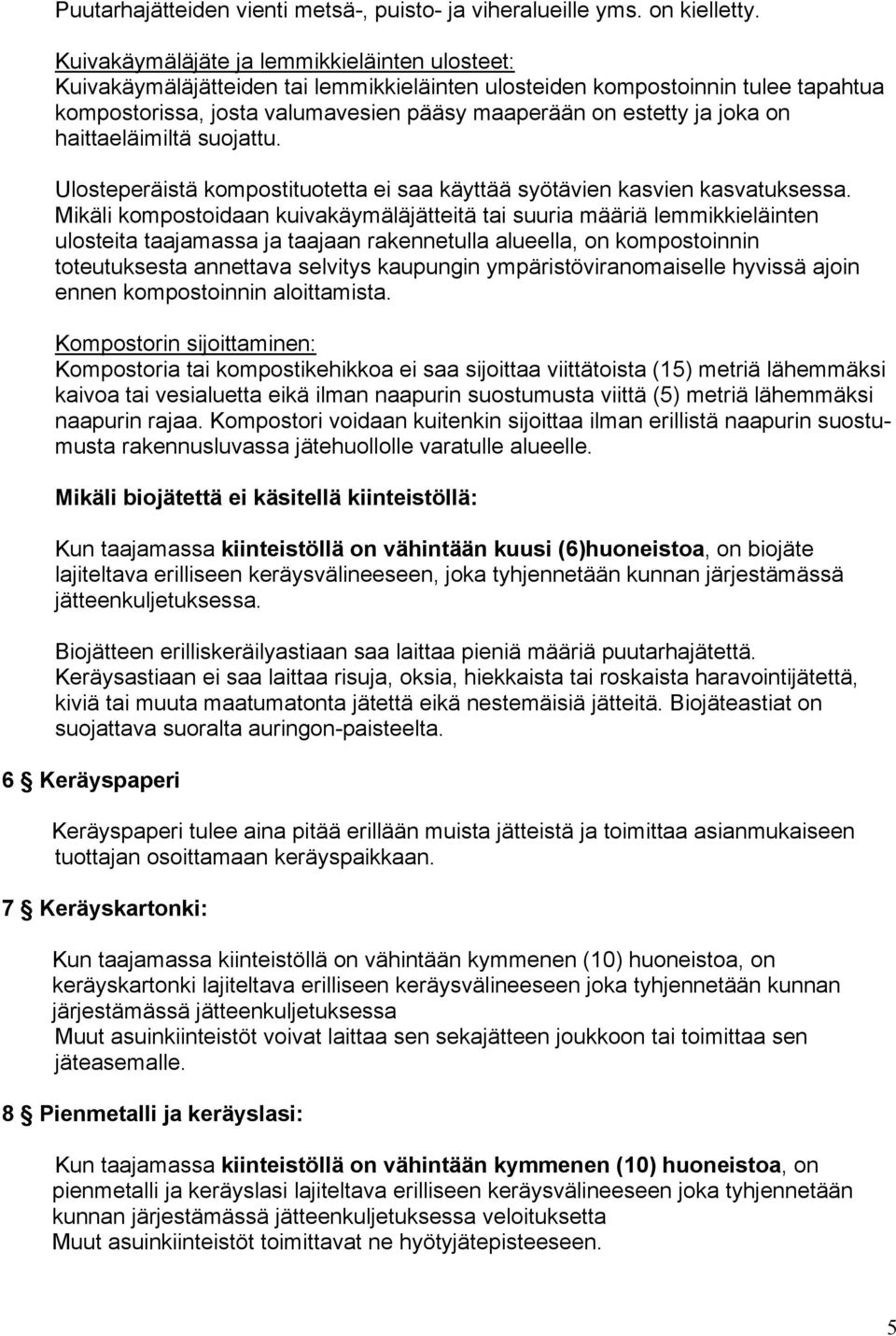 on haittaeläimiltä suojattu. Ulosteperäistä kompostituotetta ei saa käyttää syötävien kasvien kasvatuksessa.