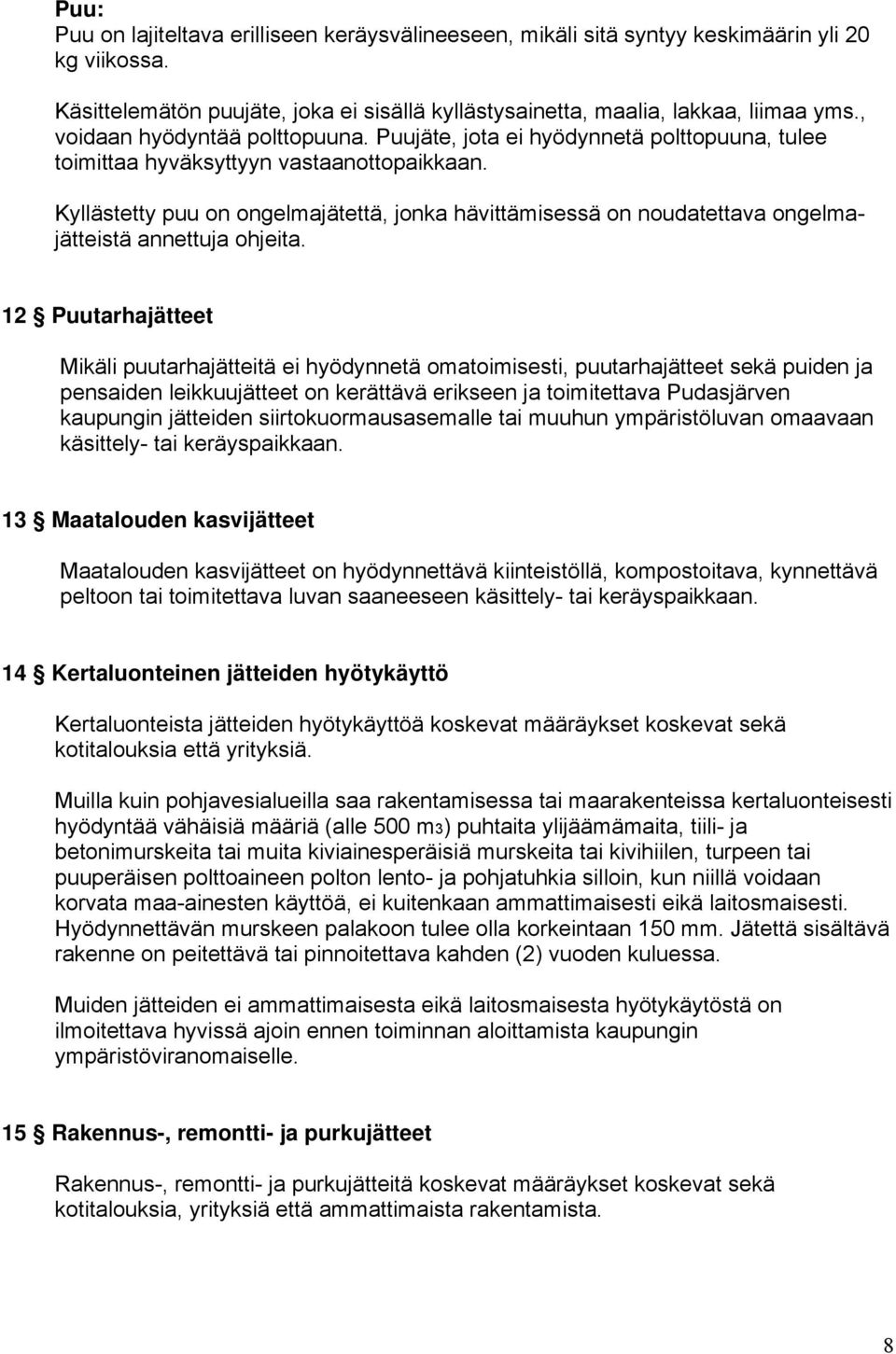 Kyllästetty puu on ongelmajätettä, jonka hävittämisessä on noudatettava ongelmajätteistä annettuja ohjeita.