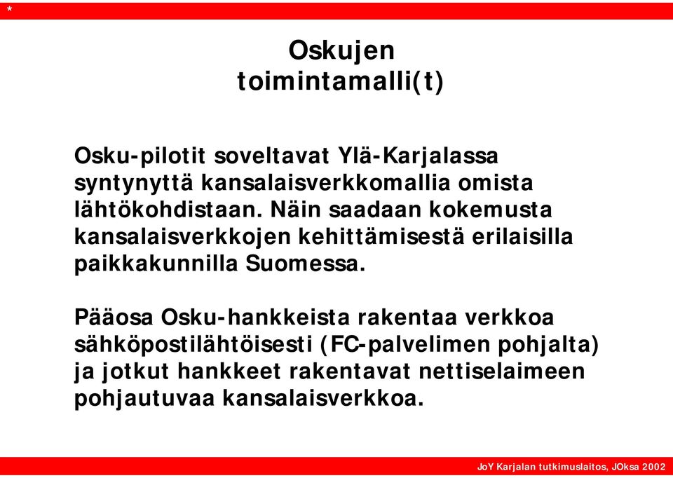Näin saadaan kokemusta kansalaisverkkojen kehittämisestä erilaisilla paikkakunnilla Suomessa.