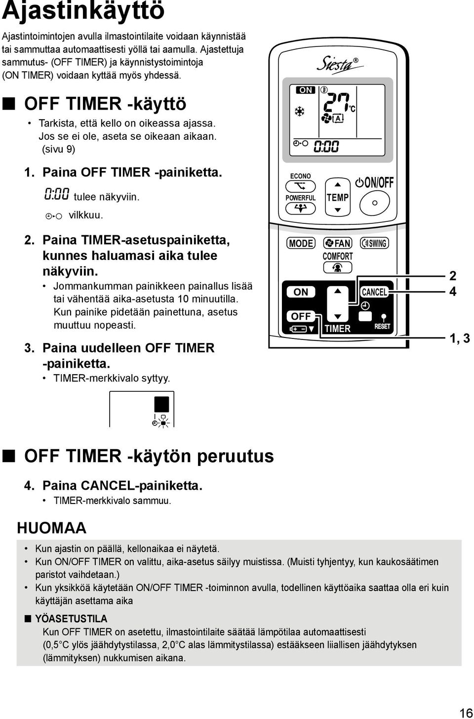 (sivu 9) 1. Paina OFF TIMER -painiketta. tulee näkyviin. ECONO POWERFUL TEMP ON/OFF vilkkuu. 2. Paina TIMER-asetuspainiketta, kunnes haluamasi aika tulee näkyviin.