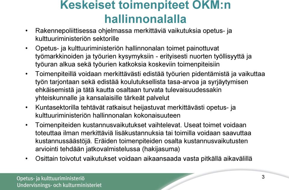 työurien pidentämistä ja vaikuttaa työn tarjontaan sekä edistää koulutuksellista tasa-arvoa ja syrjäytymisen ehkäisemistä ja tätä kautta osaltaan turvata tulevaisuudessakin yhteiskunnalle ja