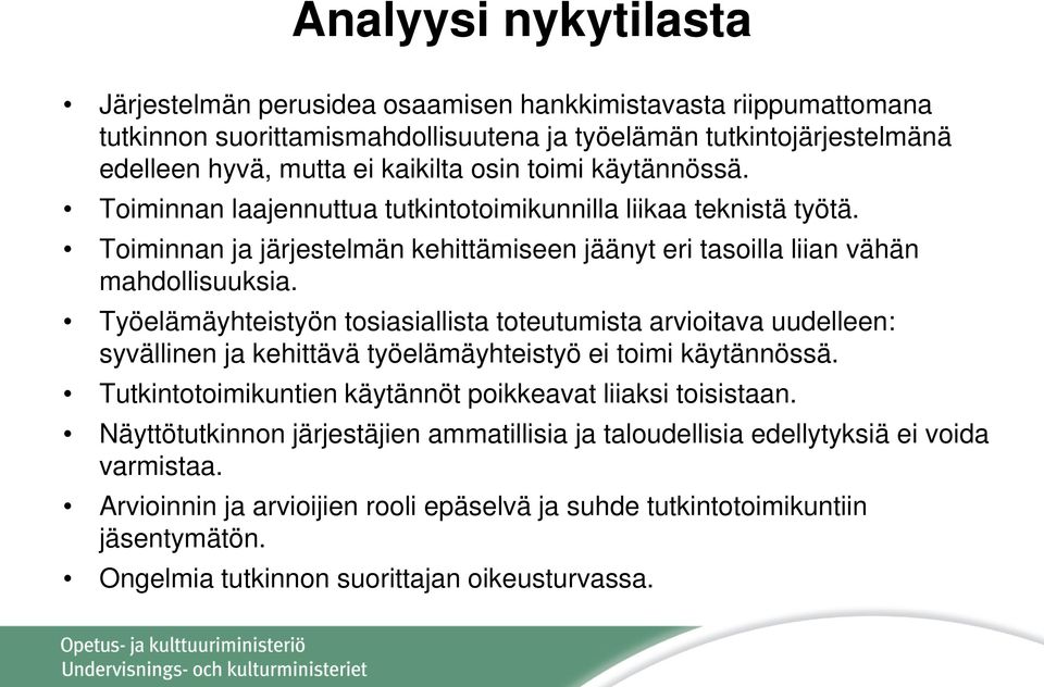 Työelämäyhteistyön tosiasiallista toteutumista arvioitava uudelleen: syvällinen ja kehittävä työelämäyhteistyö ei toimi käytännössä. Tutkintotoimikuntien käytännöt poikkeavat liiaksi toisistaan.