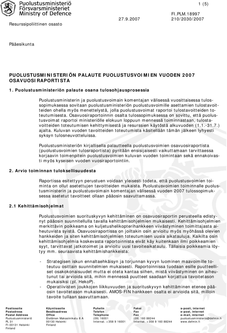 asettamien tulostavoitteiden ohella myös menettelystä, jolla puolustusvoimat raportoi tulostavoitteiden toteutumisesta.