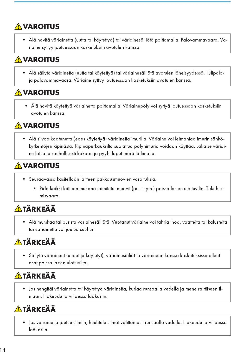 Älä hävitä käytettyä väriainetta polttamalla. Väriainepöly voi syttyä joutuessaan kosketuksiin avotulen kanssa. Älä siivoa kaatunutta (edes käytettyä) väriainetta imurilla.