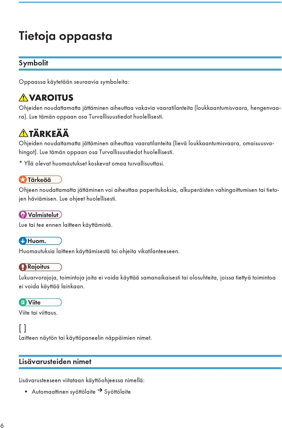 Lue tämän oppaan osa Turvallisuustiedot huolellisesti. * Yllä olevat huomautukset koskevat omaa turvallisuuttasi.