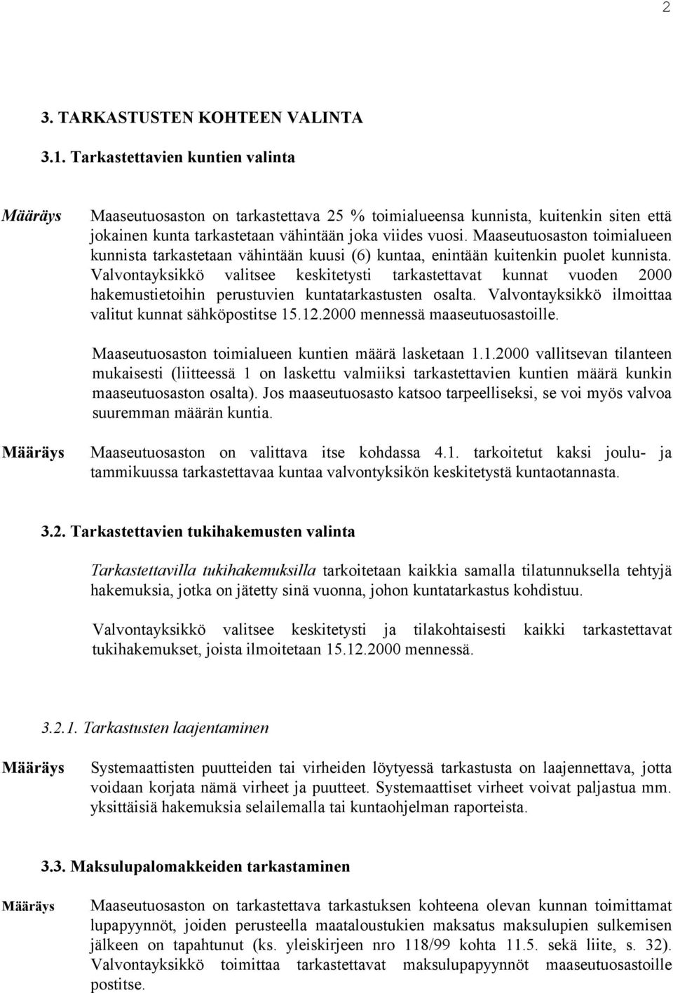 Maaseutuosaston toimialueen kunnista tarkastetaan vähintään kuusi (6) kuntaa, enintään kuitenkin puolet kunnista.