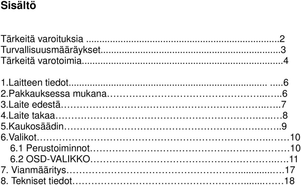 ....6 3.Laite edestä....7 4.Laite takaa... 8 5.Kaukosäädin...9 6.Valikot.