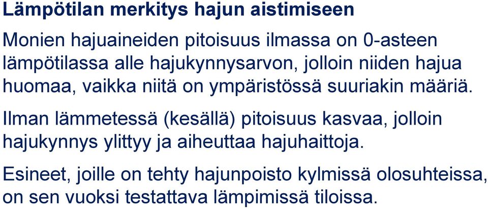 Ilman lämmetessä (kesällä) pitoisuus kasvaa, jolloin hajukynnys ylittyy ja aiheuttaa hajuhaittoja.