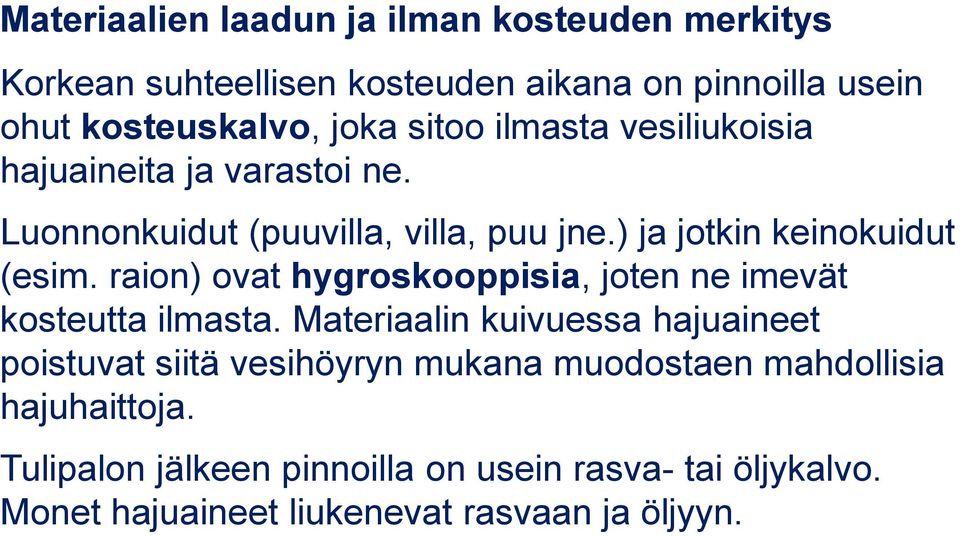 raion) ovat hygroskooppisia, joten ne imevät kosteutta ilmasta.