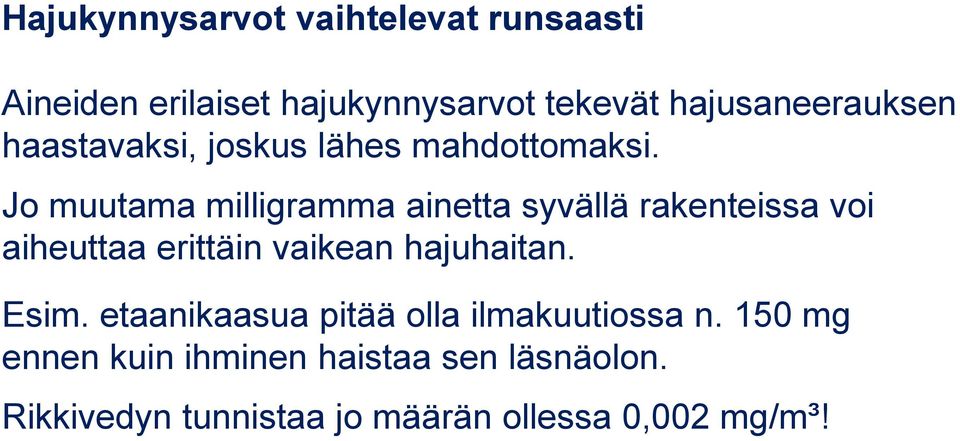 Jo muutama milligramma ainetta syvällä rakenteissa voi aiheuttaa erittäin vaikean hajuhaitan.