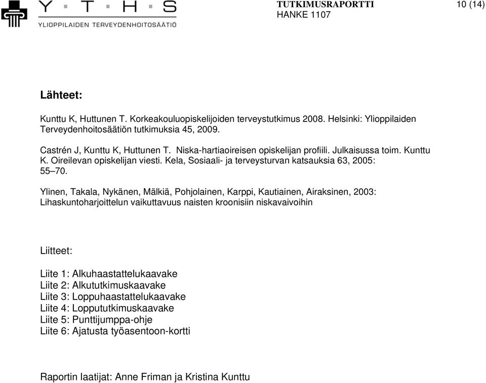 Kela, Sosiaali- ja terveysturvan katsauksia 63, 2005: 55 70.