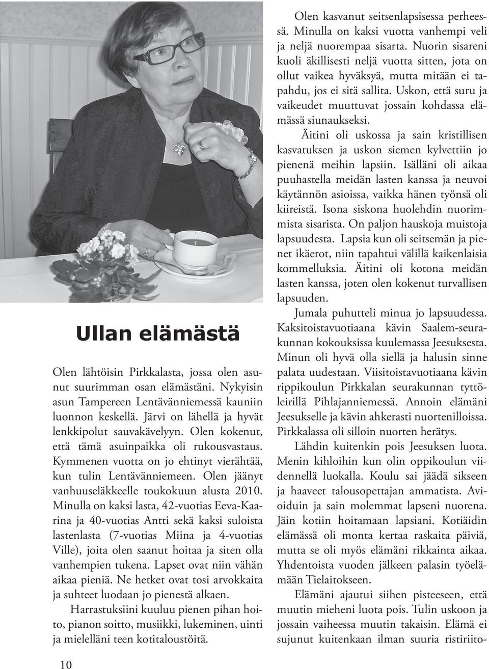 Olen jäänyt vanhuuseläkkeelle toukokuun alusta 2010.