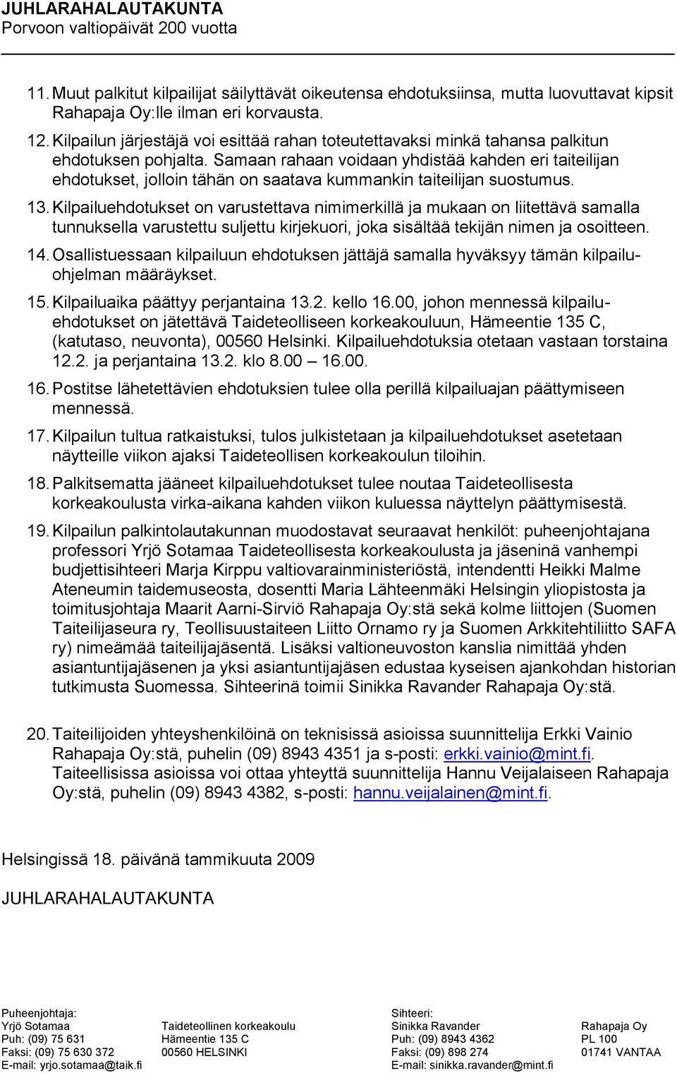 Samaan rahaan voidaan yhdistää kahden eri taiteilijan ehdotukset, jolloin tähän on saatava kummankin taiteilijan suostumus. 13.
