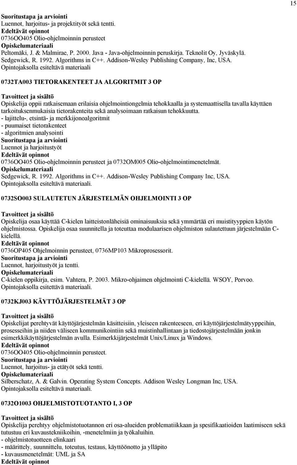 Opintojaksolla esiteltävä materiaali 0732TA003 TIETORAKENTEET JA ALGORITMIT 3 OP Opiskelija oppii ratkaisemaan erilaisia ohjelmointiongelmia tehokkaalla ja systemaattisella tavalla käyttäen