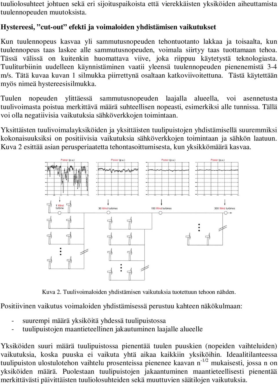 voimala siirtyy taas tuottamaan tehoa. Tässä välissä on kuitenkin huomattava viive, joka riippuu käytetystä teknologiasta.