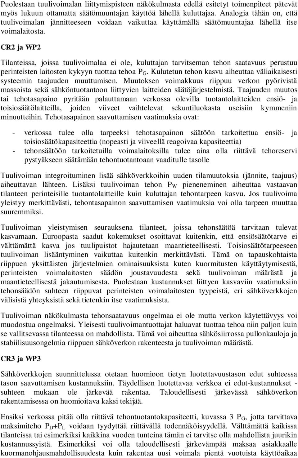 CR2 ja WP2 Tilanteissa, joissa tuulivoimalaa ei ole, kuluttajan tarvitseman tehon saatavuus perustuu perinteisten laitosten kykyyn tuottaa tehoa P G.