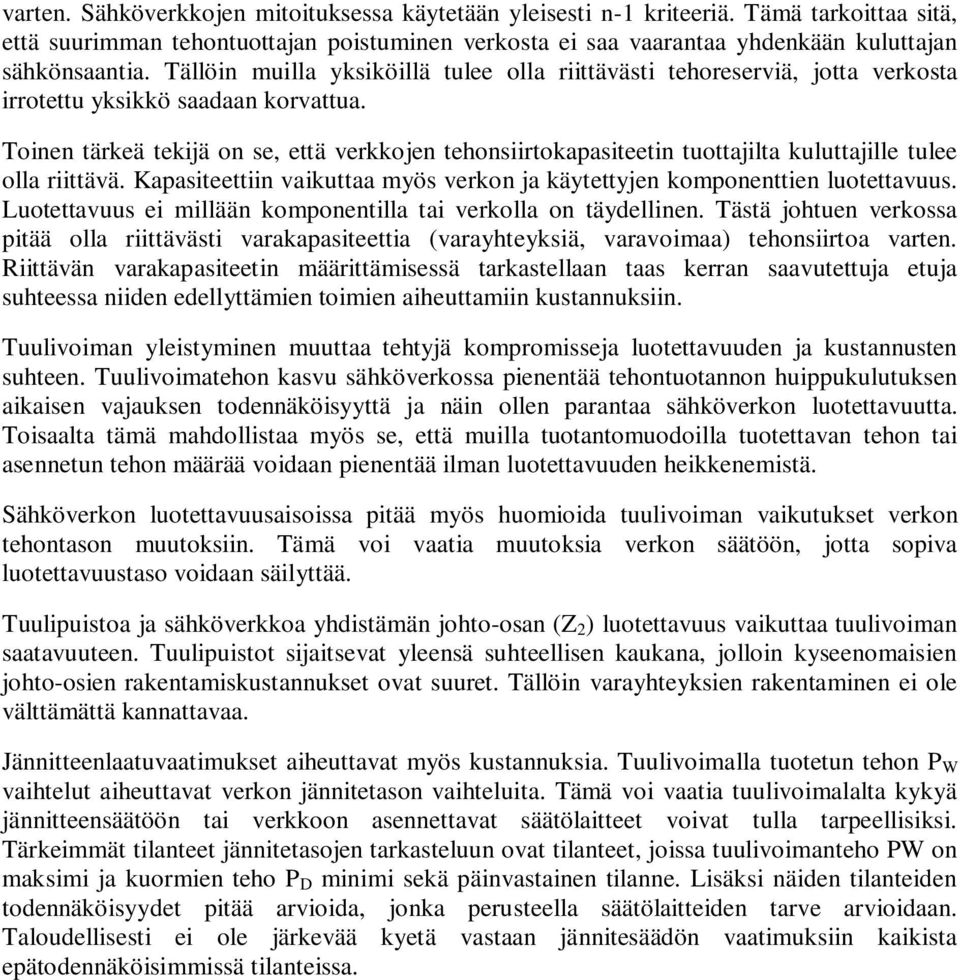 Toinen tärkeä tekijä on se, että verkkojen tehonsiirtokapasiteetin tuottajilta kuluttajille tulee olla riittävä. Kapasiteettiin vaikuttaa myös verkon ja käytettyjen komponenttien luotettavuus.