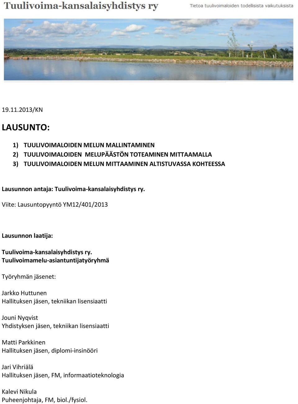 ALTISTUVASSA KOHTEESSA Lausunnon antaja: Tuulivoima-kansalaisyhdistys ry. Viite: Lausuntopyyntö YM12/401/2013 Lausunnon laatija: Tuulivoima-kansalaisyhdistys ry.