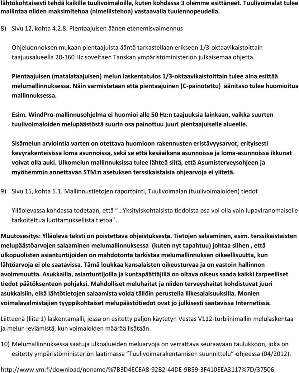 ympäristöministeriön julkaisemaa ohjetta. Pientaajuisen (matalataajuisen) melun laskentatulos 1/3-oktaavikaistoittain tulee aina esittää melumallinnuksessa.