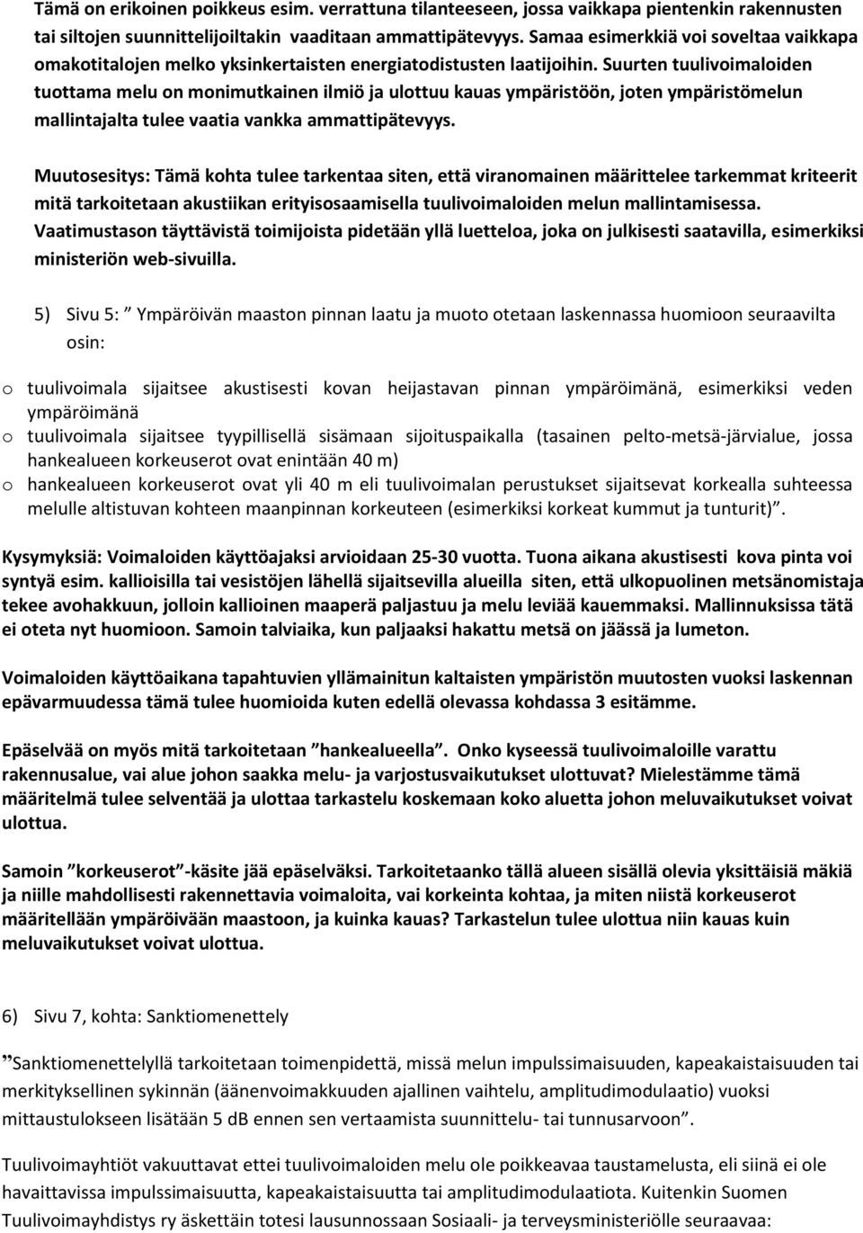 Suurten tuulivoimaloiden tuottama melu on monimutkainen ilmiö ja ulottuu kauas ympäristöön, joten ympäristömelun mallintajalta tulee vaatia vankka ammattipätevyys.