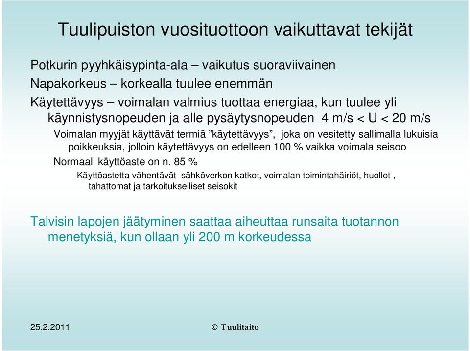 poikkeuksia, jolloin käytettävyys on edelleen 100 % vaikka voimala seisoo Normaali käyttöaste on n.