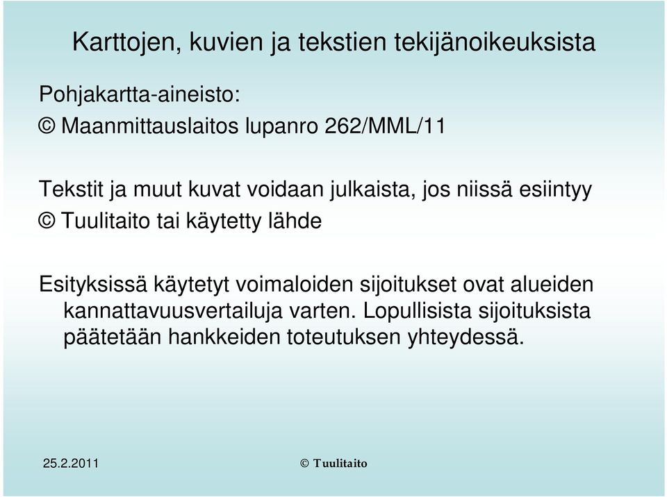 käytetty lähde Esityksissä käytetyt voimaloiden sijoitukset ovat alueiden
