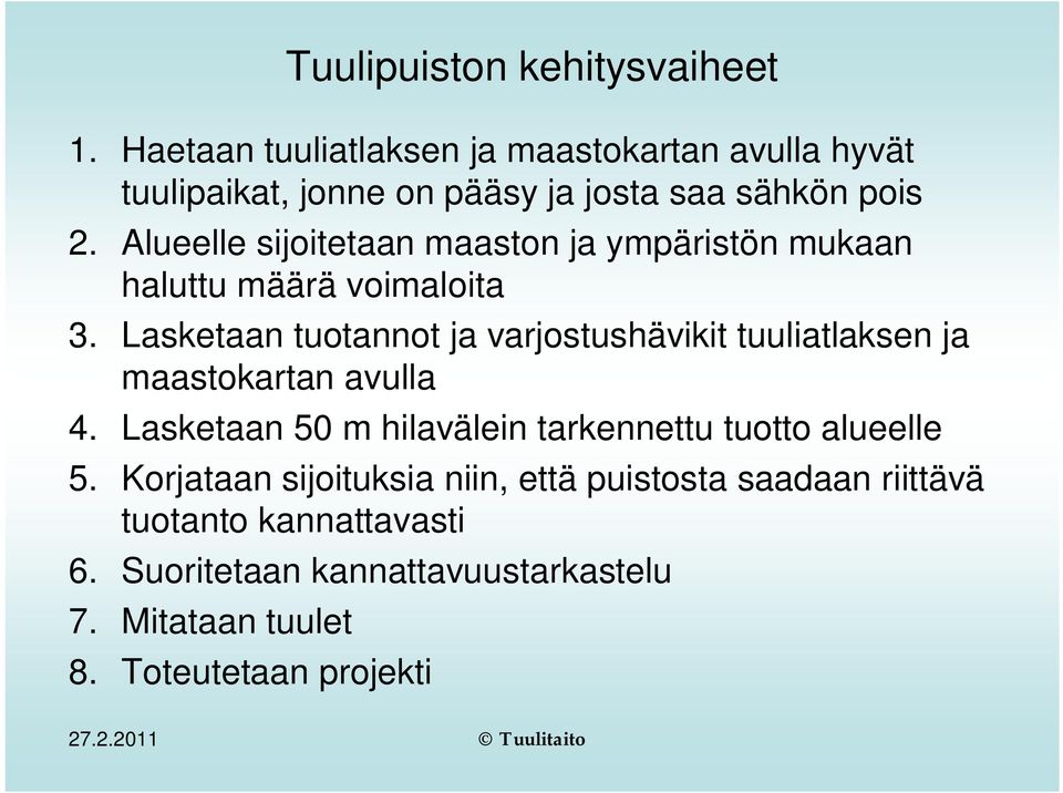 Alueelle sijoitetaan maaston ja ympäristön mukaan haluttu määrä voimaloita 3.