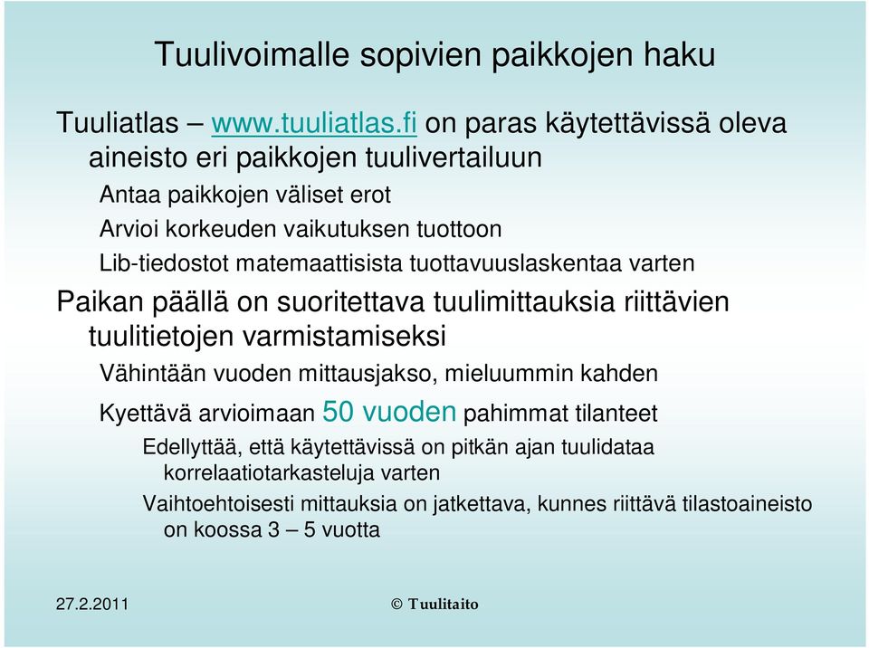 matemaattisista tuottavuuslaskentaa varten Paikan päällä on suoritettava tuulimittauksia riittävien tuulitietojen varmistamiseksi Vähintään vuoden
