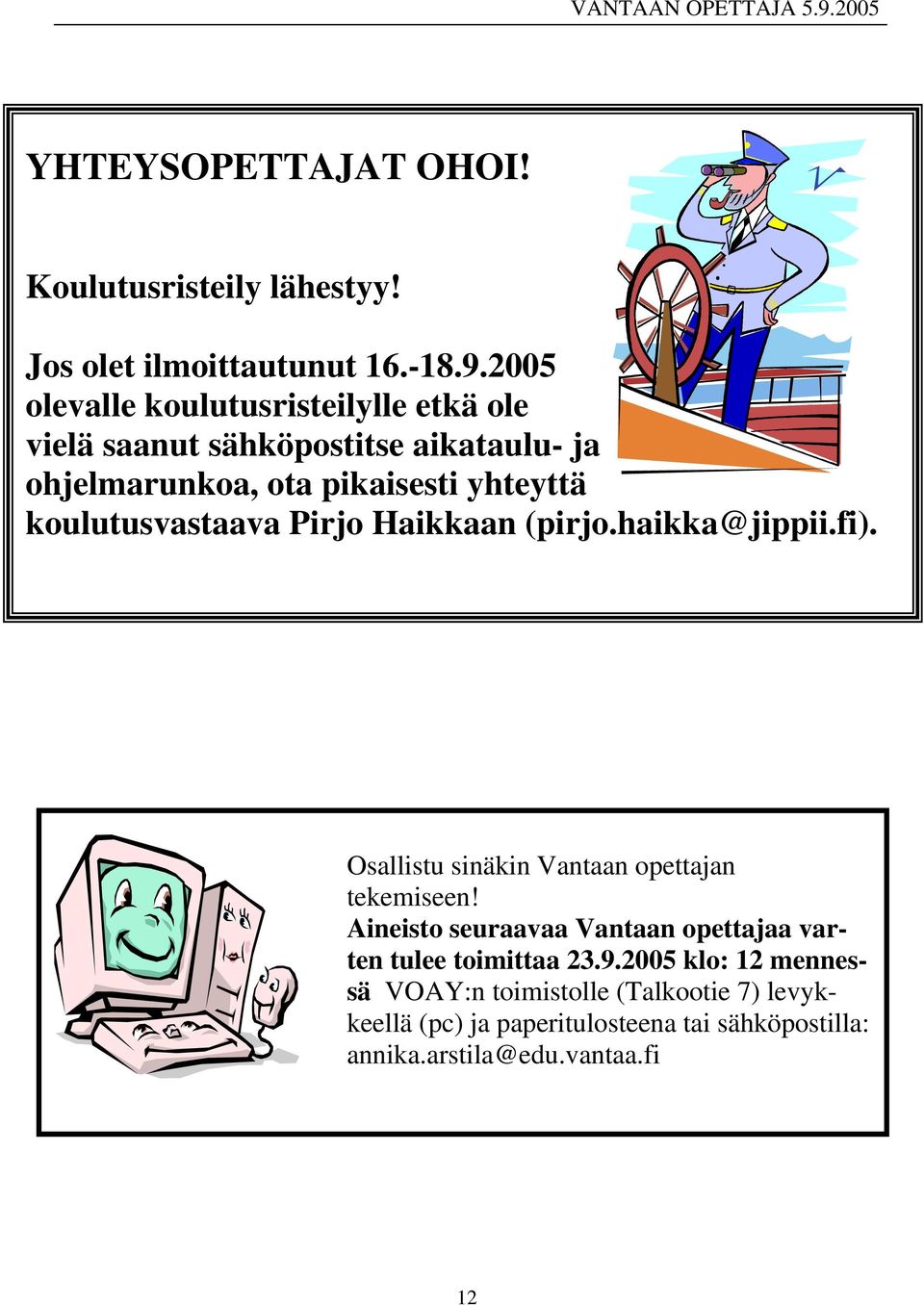 koulutusvastaava Pirjo Haikkaan (pirjo.haikka@jippii.fi). Osallistu sinäkin Vantaan opettajan tekemiseen!