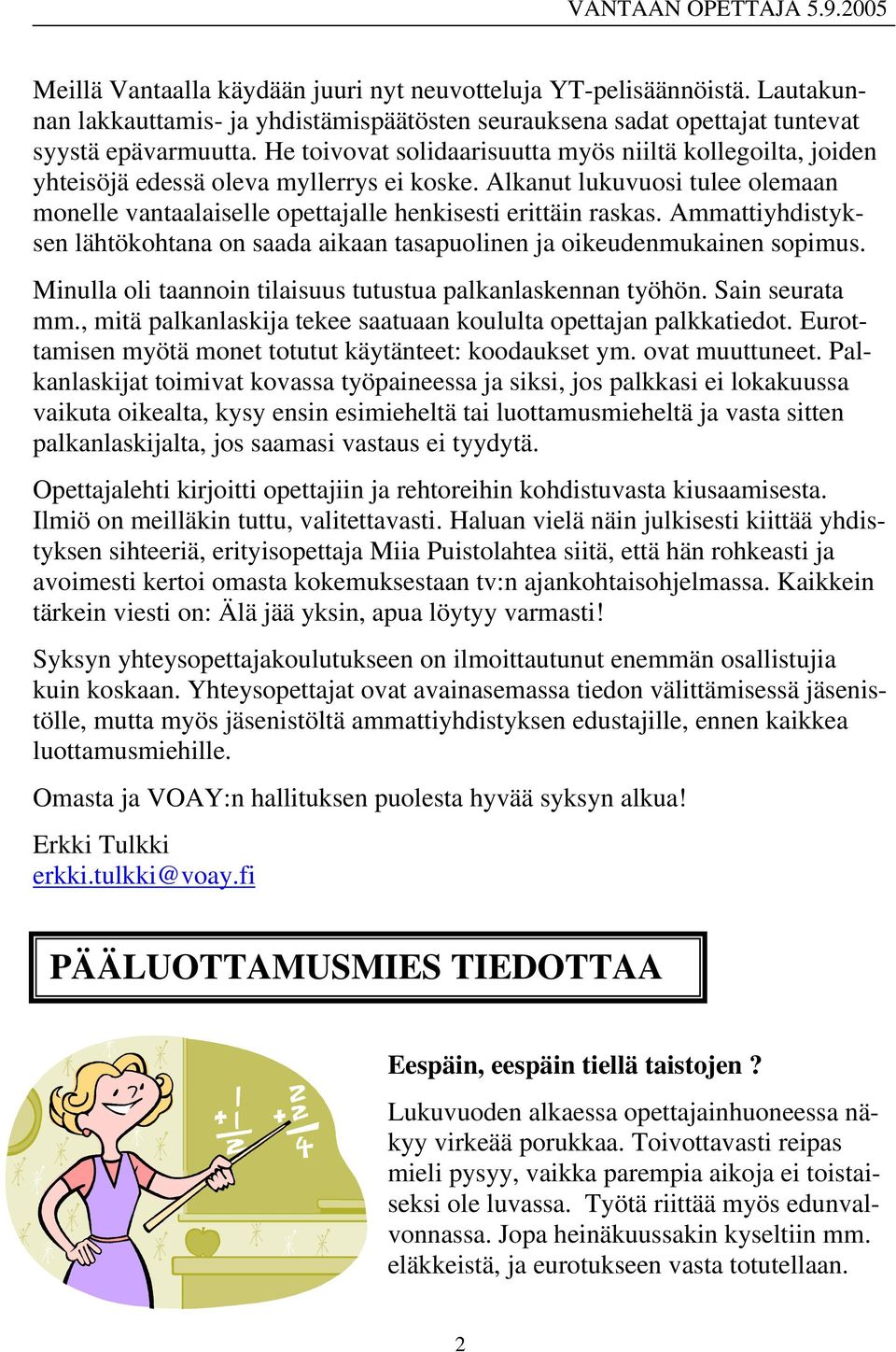 Ammattiyhdistyksen lähtökohtana on saada aikaan tasapuolinen ja oikeudenmukainen sopimus. Minulla oli taannoin tilaisuus tutustua palkanlaskennan työhön. Sain seurata mm.