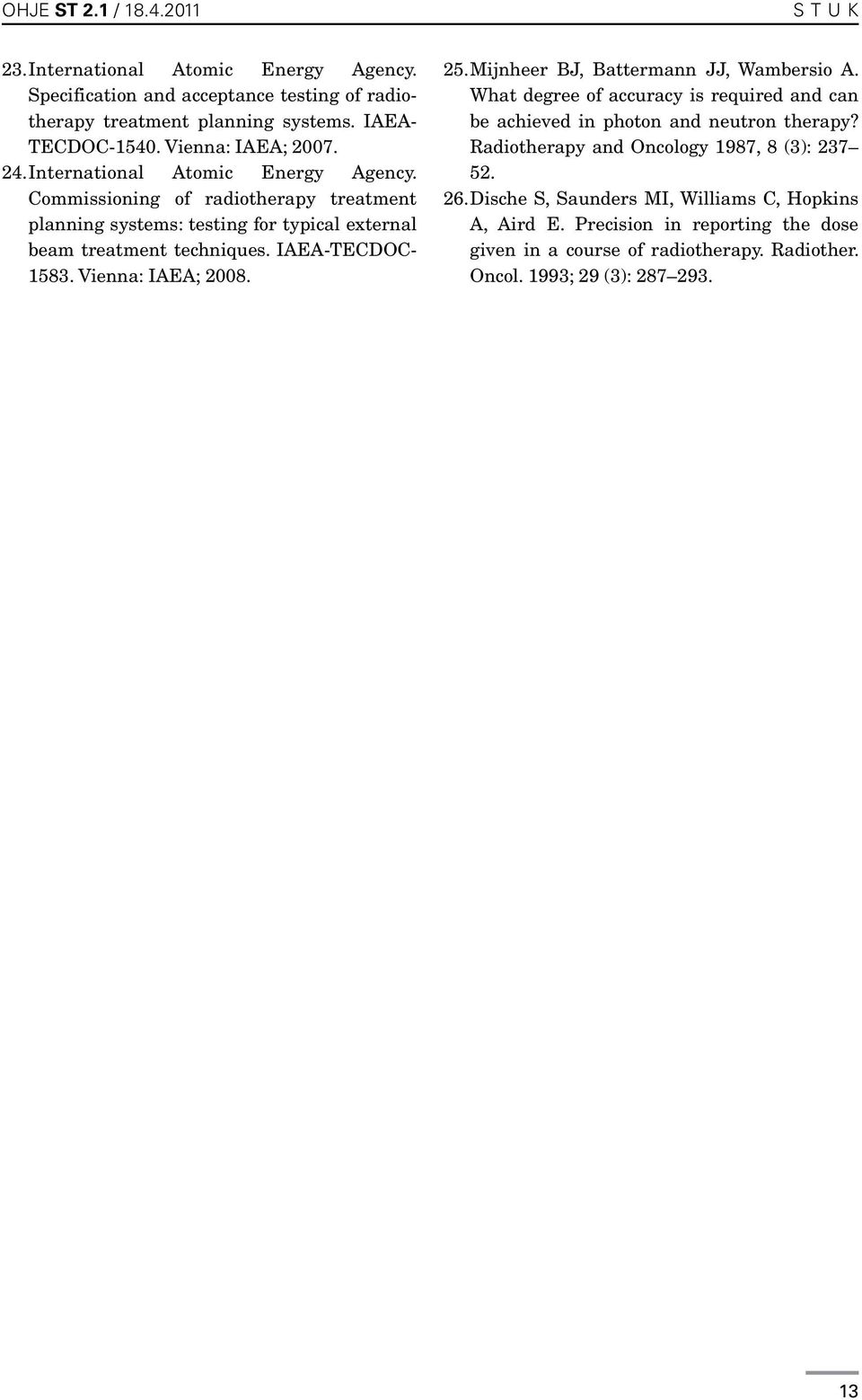 IAEA-TECDOC- 1583. Vienna: IAEA; 2008. 25. Mijnheer BJ, Battermann JJ, Wambersio A. What degree of accuracy is required and can be achieved in photon and neutron therapy?