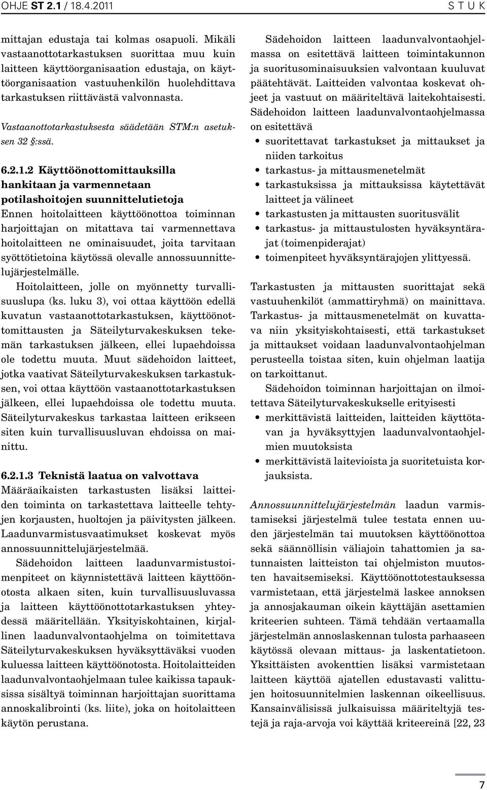 Vastaanottotarkastuksesta säädetään STM:n asetuksen 32 :ssä. 6.2.1.