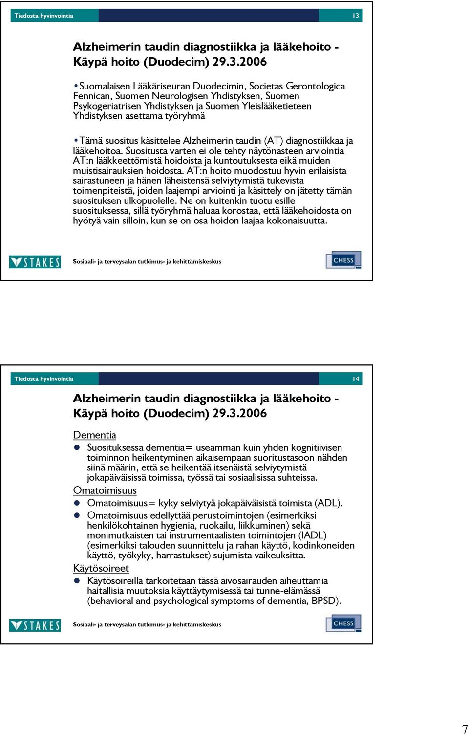 2006 Suomalaisen Lääkäriseuran Duodecimin, Societas Gerontologica Fennican, Suomen Neurologisen Yhdistyksen, Suomen Psykogeriatrisen Yhdistyksen ja Suomen Yleislääketieteen Yhdistyksen asettama