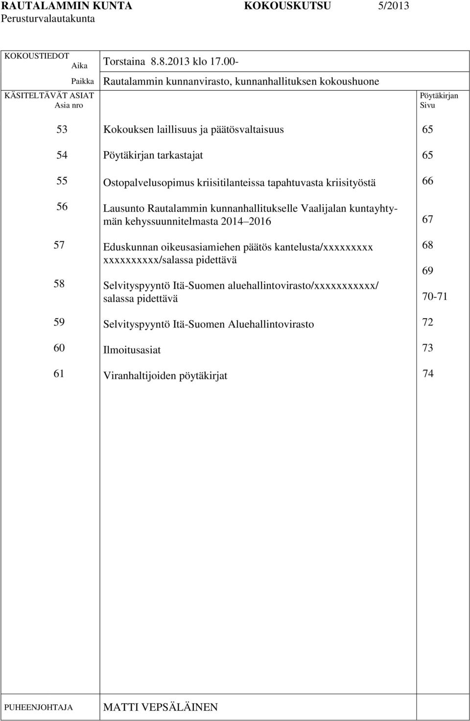 tarkastajat Ostopalvelusopimus kriisitilanteissa tapahtuvasta kriisityöstä Lausunto Rautalammin kunnanhallitukselle Vaalijalan kuntayhtymän kehyssuunnitelmasta 2014 2016 Eduskunnan