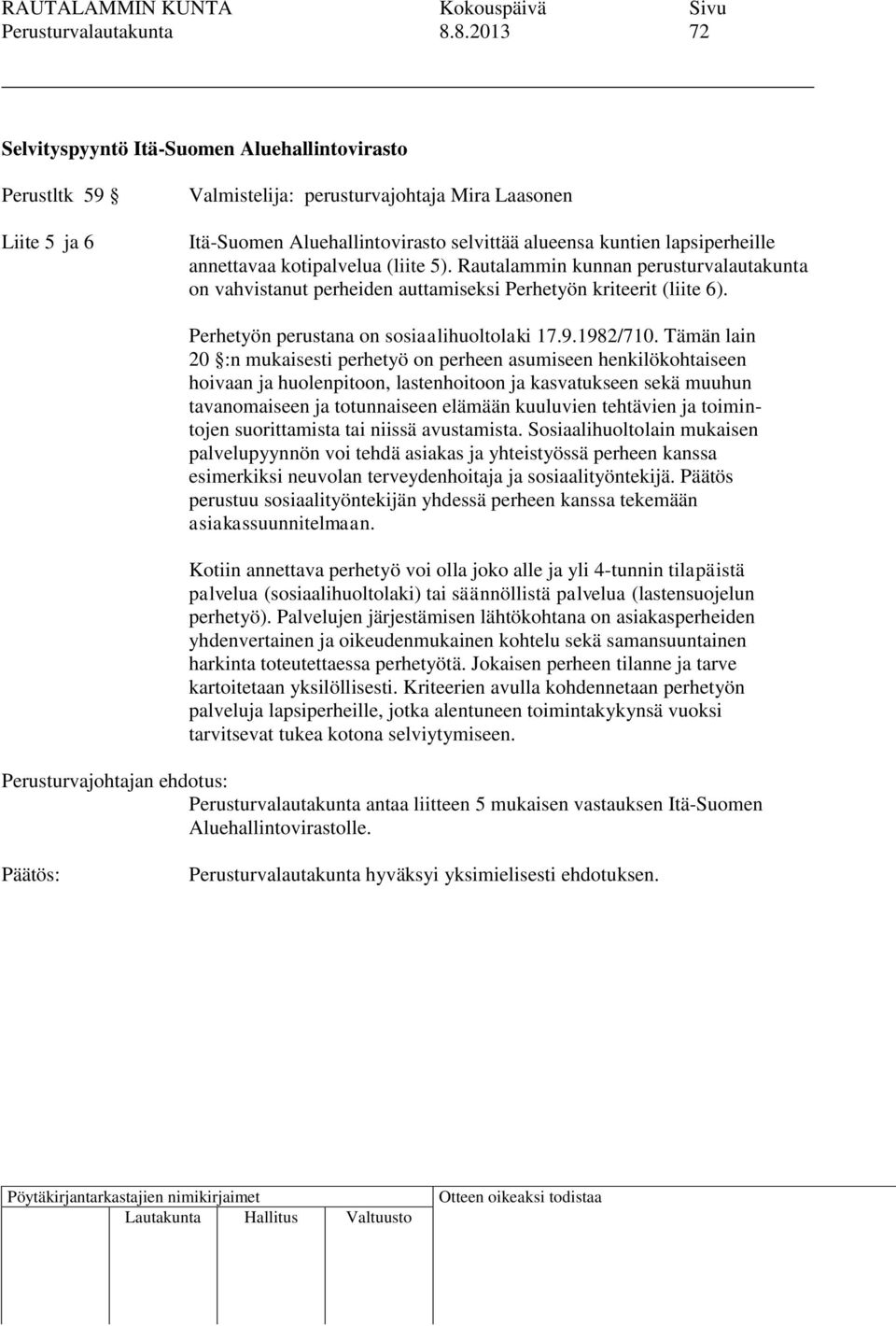 Rautalammin kunnan perusturvalautakunta on vahvistanut perheiden auttamiseksi Perhetyön kriteerit (liite 6). Perhetyön perustana on sosiaalihuoltolaki 17.9.1982/710.