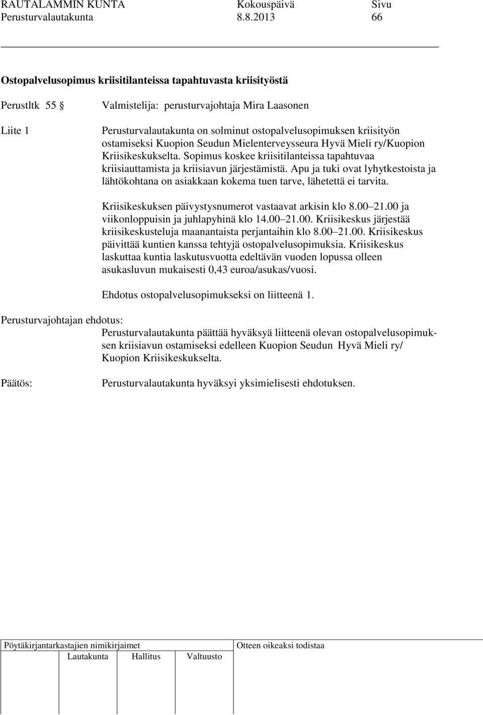 Mielenterveysseura Hyvä Mieli ry/kuopion Kriisikeskukselta. Sopimus koskee kriisitilanteissa tapahtuvaa kriisiauttamista ja kriisiavun järjestämistä.