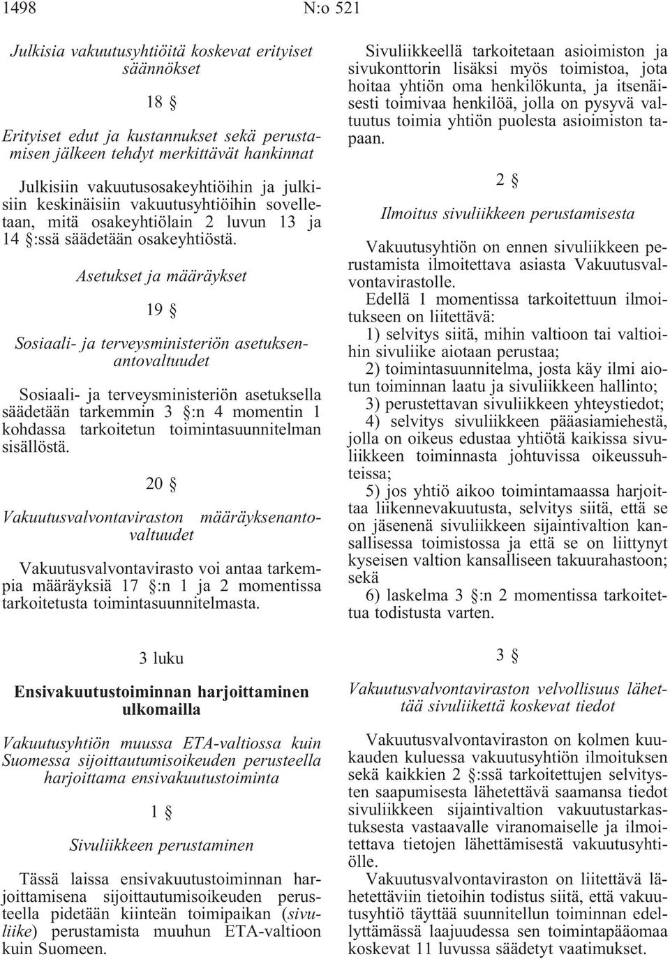 Asetukset ja määräykset 19 Sosiaali- ja terveysministeriön asetuksella säädetään tarkemmin 3 :n 4 momentin 1 kohdassa tarkoitetun toimintasuunnitelman sisällöstä.