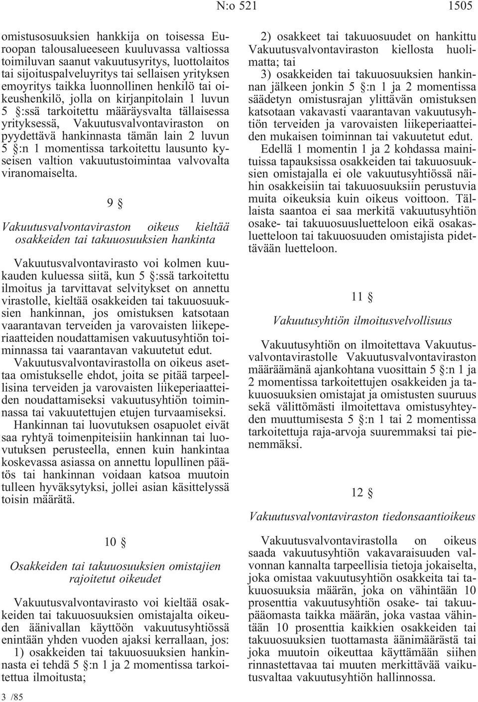 tämän lain 2 luvun 5 :n 1 momentissa tarkoitettu lausunto kyseisen valtion vakuutustoimintaa valvovalta viranomaiselta.