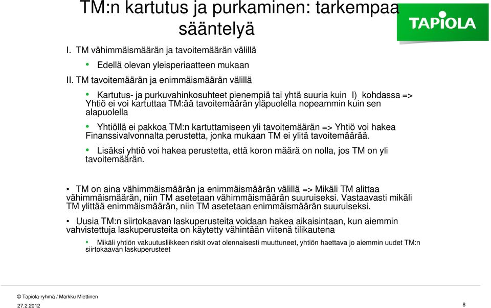 alapuolella Yhtiöllä ei pakkoa TM:n kartuttamiseen yli tavoitemäärän => Yhtiö voi hakea Finanssivalvonnalta perustetta, jonka mukaan TM ei ylitä tavoitemäärää.