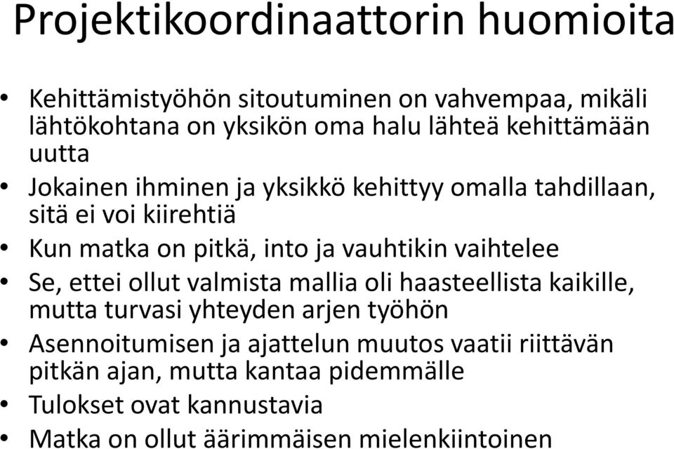 vauhtikin vaihtelee Se, ettei ollut valmista mallia oli haasteellista kaikille, mutta turvasi yhteyden arjen työhön Asennoitumisen